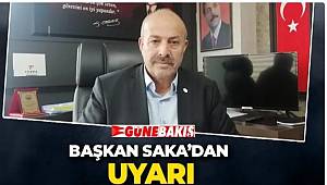 BAŞKAN SAKA’DAN UYARI 