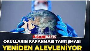 Okulların kapanması tartışması yeniden alevleniyor 