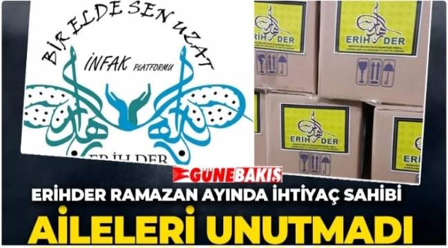 ERİHDER RAMAZAN AYINDA İHTİYAÇ SAHİBİ AİLELERİ UNUTMADI 