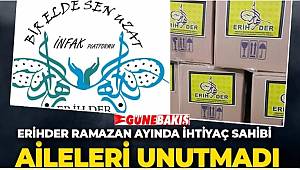 ERİHDER RAMAZAN AYINDA İHTİYAÇ SAHİBİ AİLELERİ UNUTMADI 