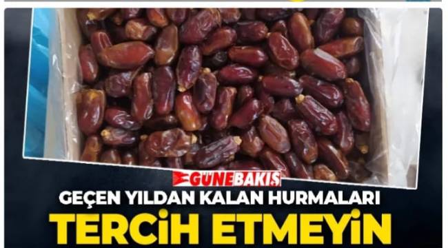 Geçen yıldan kalan hurmaları tercih etmeyin 