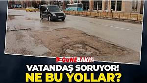 VATANDAŞ SORUYOR! NE BU YOLLAR 